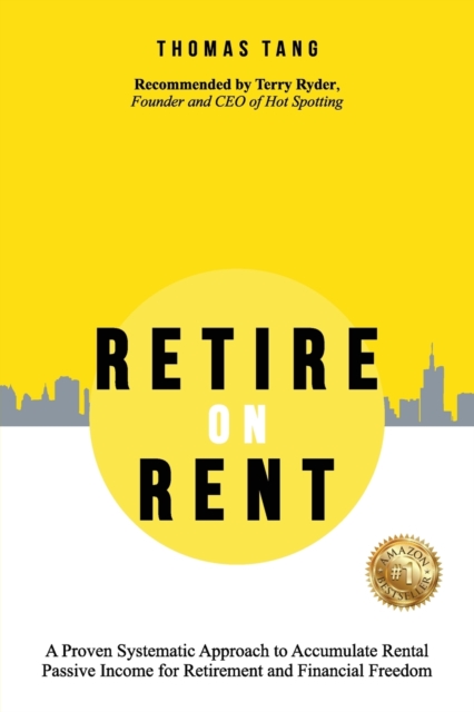 Retire on Rent : A Systematic Approach to Accumulate Rental Passive Income for Retirement and Financial Freedom, Paperback / softback Book