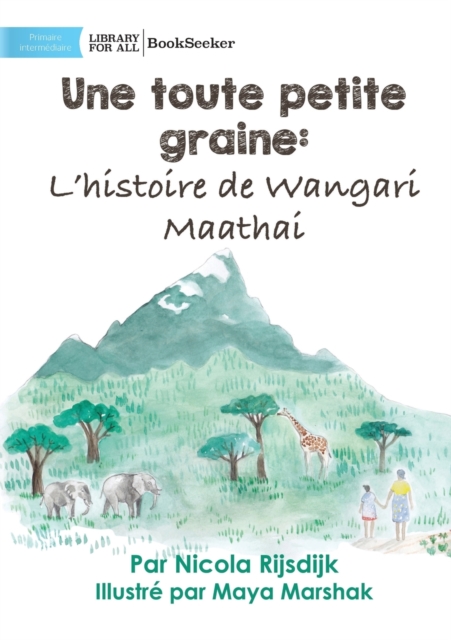 A Tiny Seed : The Story of Wangari Maathai - Une toute petite graine: L'histoire de Wangari Maathai: The Story of Wangari Maathai -, Paperback / softback Book