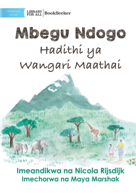 A Tiny Seed : The Story of Wangari Maathai - Mbegu Ndogo: Hadithi ya Wangari Maathai: The Story of Wangari Maathai -, Paperback / softback Book