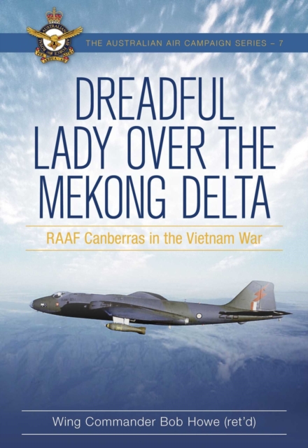Dreadful Lady over the Mekong Delta : RAAF Canberras in the Vietnam War, EPUB eBook