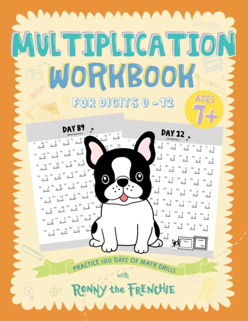 Multiplication Workbook for Digits 0 - 12 : Practice 100 Days of Math Drills with Ronny the Frenchie, Paperback / softback Book