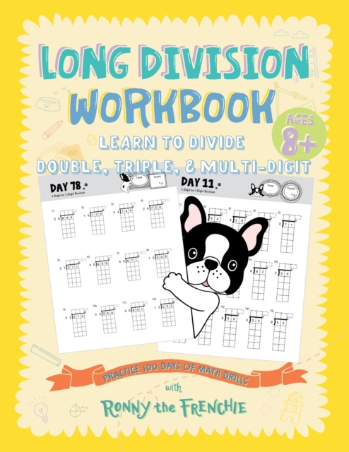 Long Division Workbook - Learn to Divide Double, Triple, & Multi-Digit : Practice 100 Days of Math Drills with Ronny the Frenchie, Paperback / softback Book