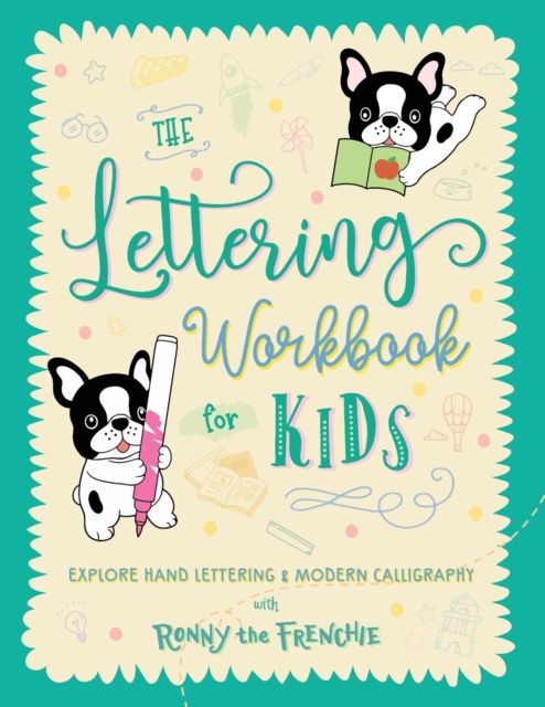 The Lettering Workbook for Kids : Explore Hand Lettering & Modern Calligraphy with Ronny the Frenchie, Paperback / softback Book