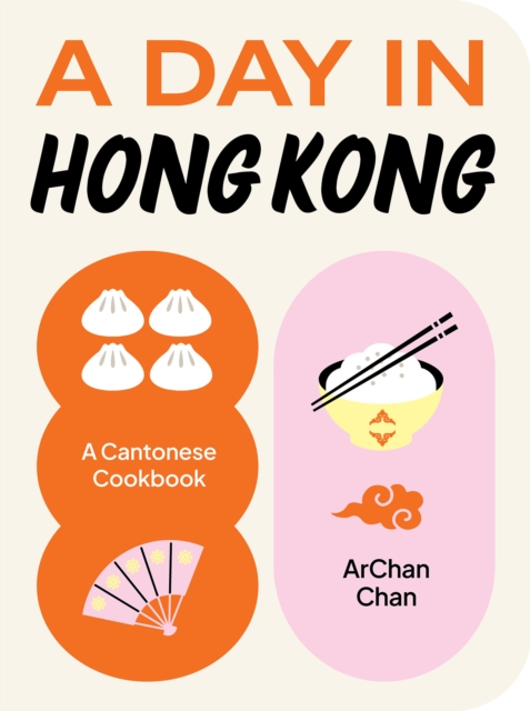 A Day in Hong Kong : A Cantonese Cookbook, Hardback Book
