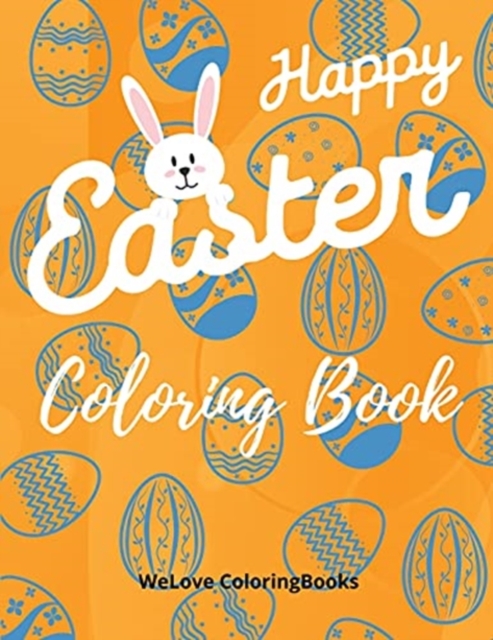 Happy Easter Coloring Book : Cute Easter Coloring Book Happy Easter Coloring Pages for Kids 25 Incredibly Cute and Lovable Easter Designs, Paperback / softback Book