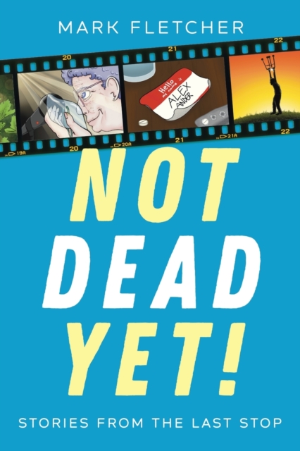 Not Dead Yet! : Stories from the Last Stop, Paperback / softback Book