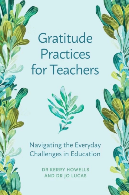 Gratitude Practices for Teachers : Navigating the Everyday Challenges in Education, Paperback / softback Book