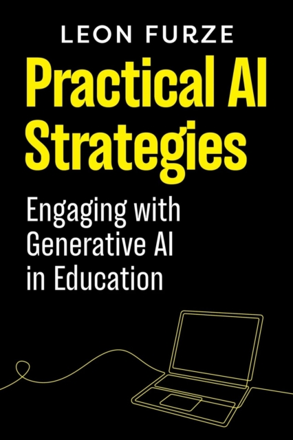Practical AI Strategies : Engaging with Generative AI in Education, Paperback / softback Book