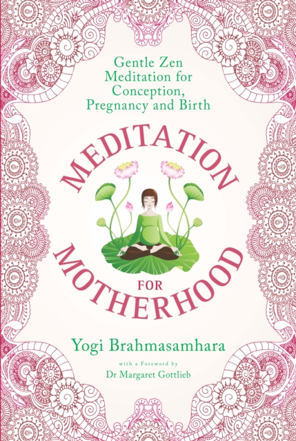 Meditation for Motherhood : Zen meditation for conception, pregnancy and birth., Paperback / softback Book