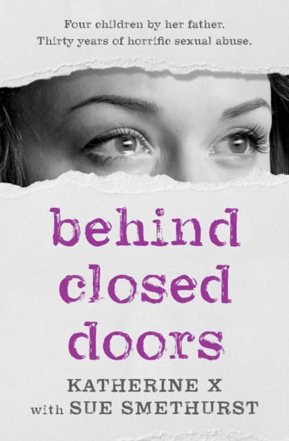 Behind Closed Doors : Four children by her father. Thirty years of horrific sexual abuse, EPUB eBook