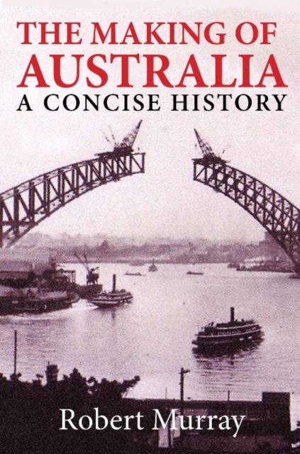 The Making of Australia : A Concise History, Paperback / softback Book