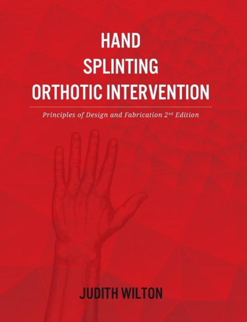 Hand Splinting / Orthotic Intervention : principles of design and fabrication, Paperback / softback Book