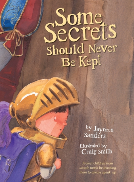 Some Secrets Should Never Be Kept : Protect children from unsafe touch by teaching them to always speak up, Hardback Book