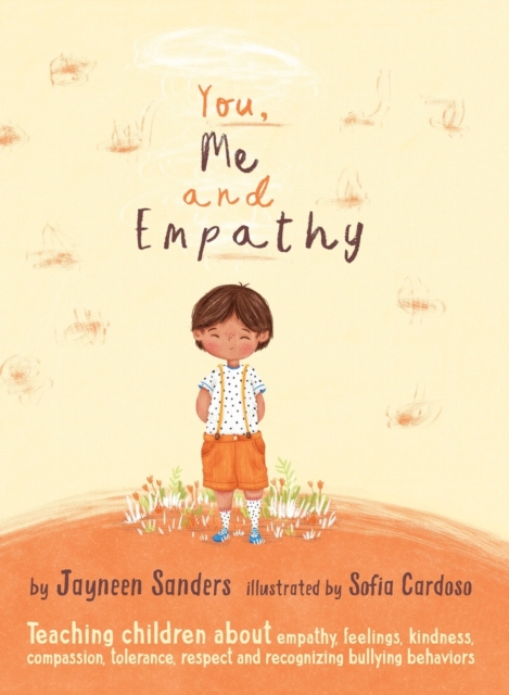 You, Me and Empathy : Teaching children about empathy, feelings, kindness, compassion, tolerance and recognising bullying behaviours, Hardback Book