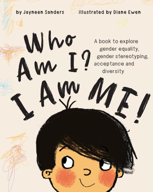Who Am I? I Am Me! : A book to explore gender equality, gender stereotyping, acceptance and diversity, Paperback / softback Book