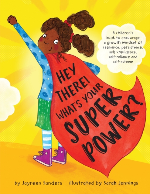 Hey There! What's Your Superpower? : A book to encourage a growth mindset of resilience, persistence, self-confidence, self-reliance and self-esteem, Paperback / softback Book