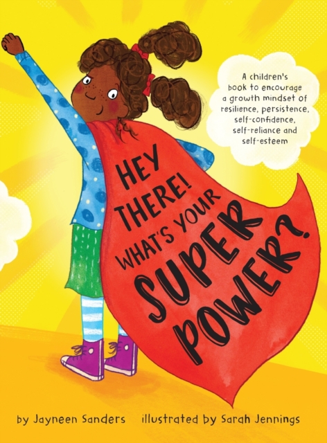 Hey There! What's Your Superpower? : A book to encourage a growth mindset of resilience, persistence, self-confidence, self-reliance and self-esteem, Hardback Book