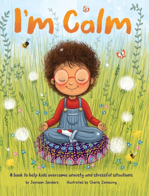 I'm Calm : A book to help kids overcome anxiety and stressful situations, Hardback Book