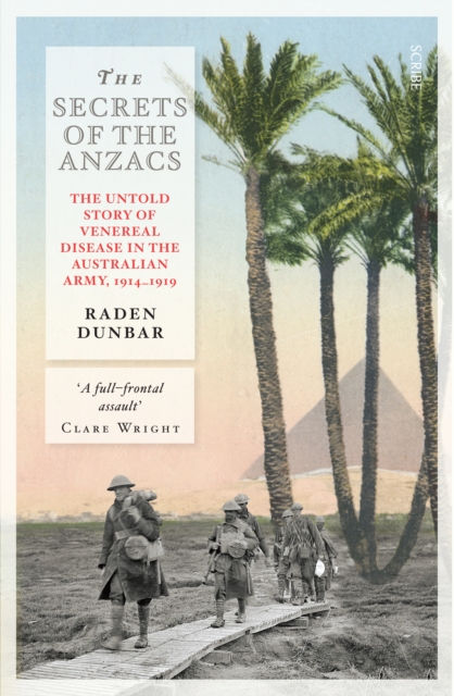 The Secrets of the Anzacs : the untold story of venereal disease in the Australian army, 1914-1919, EPUB eBook