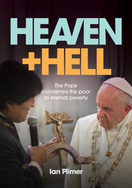Heaven and Hell : The Pope Condemns the Poor to Eternal Poverty, Paperback / softback Book