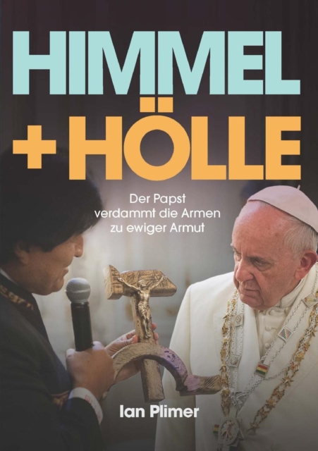 Himmel + Holle : Der Papst verdammt die Armen zu ewiger Armut, Paperback / softback Book