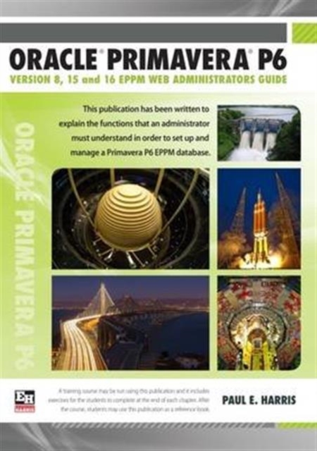 Oracle Primavera P6 : EPPM Web Administrators Guide Version 8, 15 and 16, Spiral bound Book