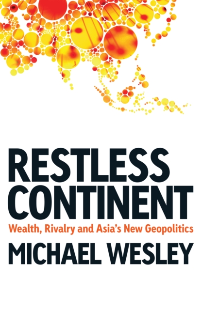 Restless Continent : Wealth, Rivalry and Asia's New Geopolitics, EPUB eBook