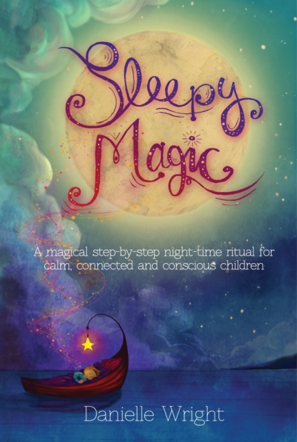 Sleepy Magic : A Magical Step-By-Step Night-Time Ritual for Calm, Connected and Conscious Children, EPUB eBook