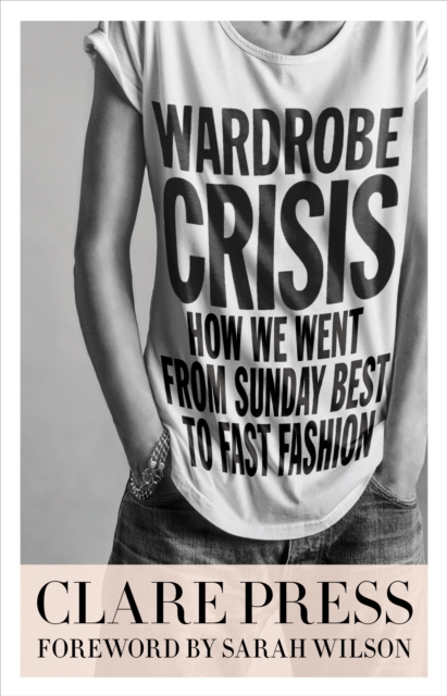 Wardrobe Crisis : How We Went From Sunday Best to Fast Fashion, EPUB eBook