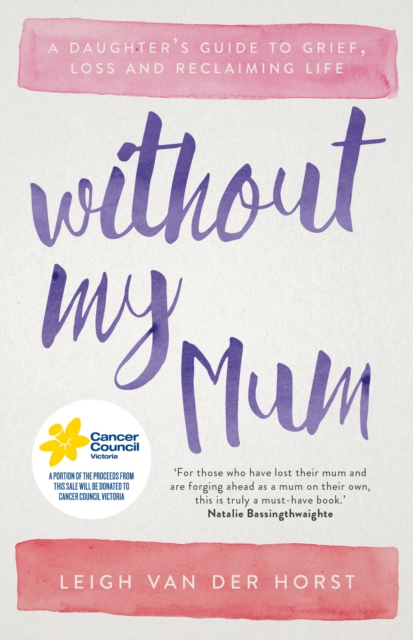 Without My Mum : A Daughter's Guide to Grief, Loss and Reclaiming Life, EPUB eBook