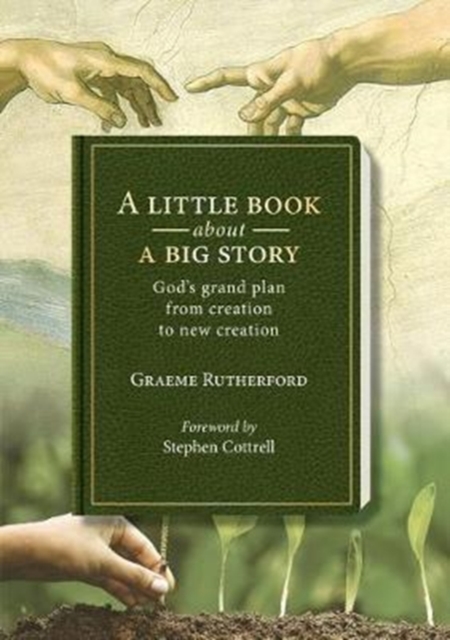 A little book about a big story : God's grand plan from creation to new creation, Paperback / softback Book