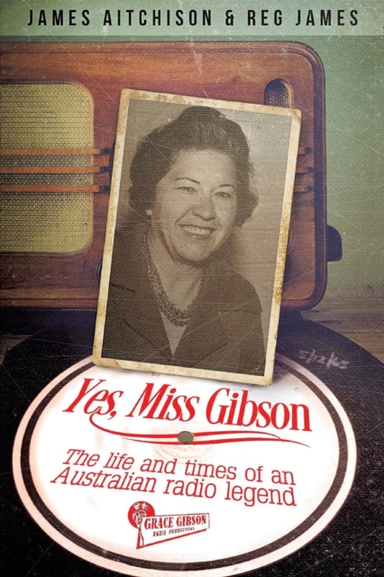 Yes, Miss Gibson : The Life and Times of an Australian Radio Legend, Paperback / softback Book