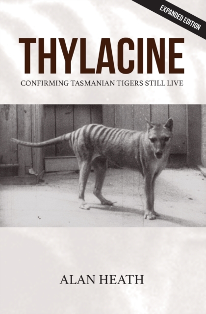 Thylacine : Confirming Tasmanian Tigers Still Live, Paperback / softback Book