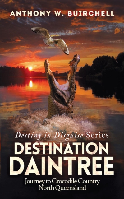Destination Daintree : Journey to Crocodile Country North Queensland, Paperback / softback Book
