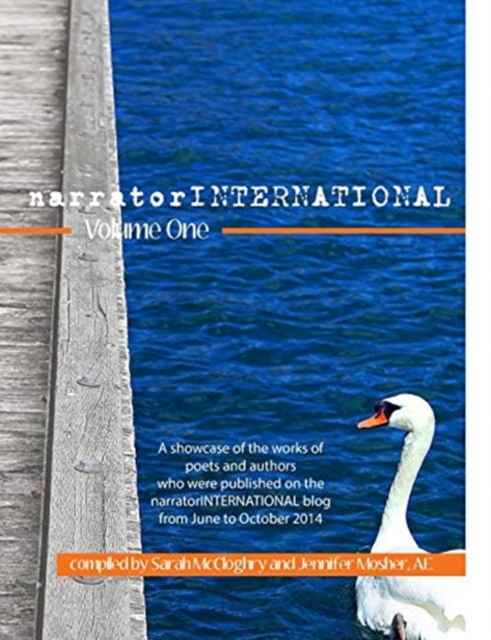 narratorINTERNATIONAL Volume One : A showcase of poets and authors who were published on the narratorINTERNATIONAL blog from 1 June to 31 October 2014., Paperback / softback Book