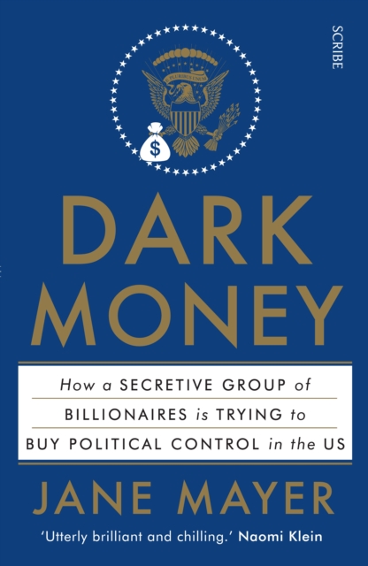 Dark Money : how a secretive group of billionaires is trying to buy political control in the US, Paperback / softback Book