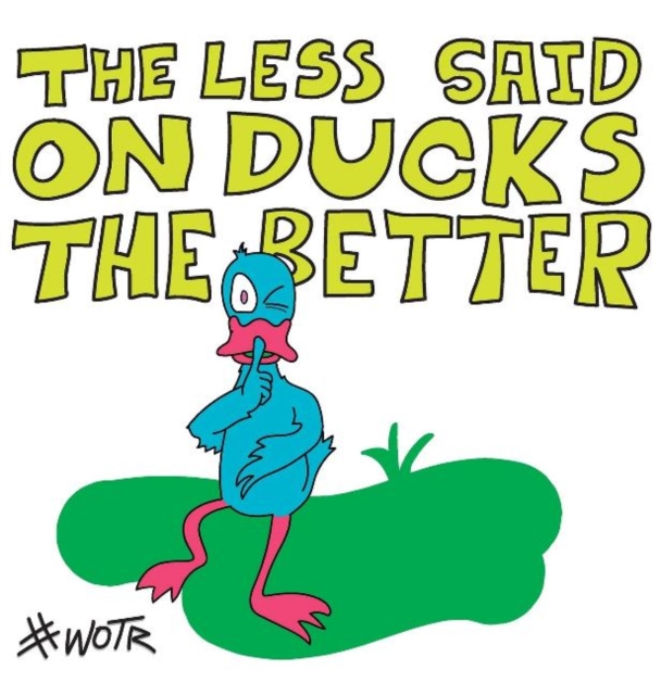 The Less Said On Ducks, the Better, Hardback Book