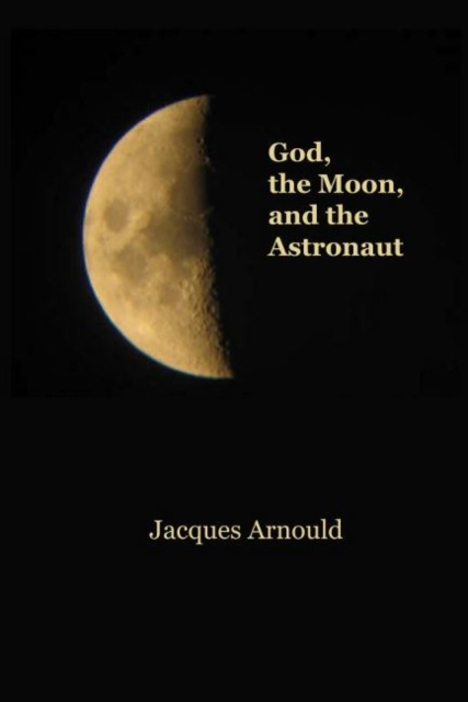 God, the Moon and the Astronaut, Hardback Book