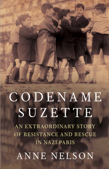 Codename Suzette : An extraordinary story of resistance and rescue in Nazi Paris, Paperback / softback Book