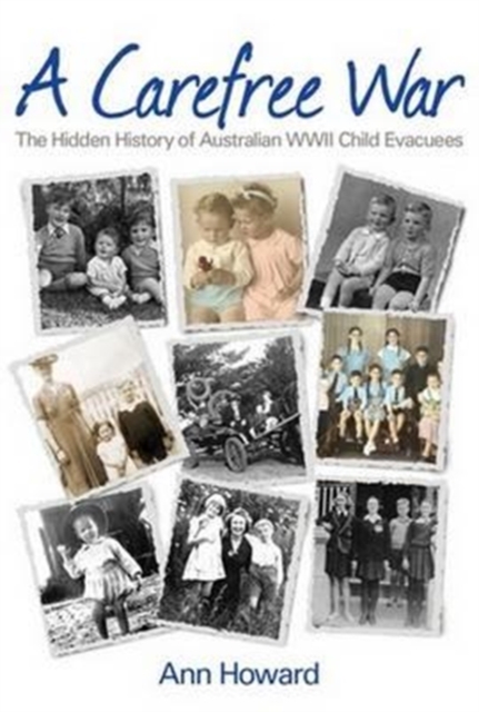 A Carefree War : The Hidden History of Australian WWII Child Evacuees, Paperback / softback Book