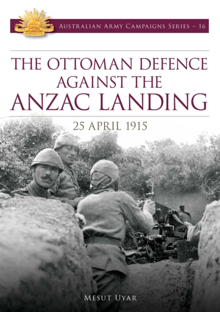 The Ottoman Defence Against the ANZAC Landing - 25 April 1915, EPUB eBook