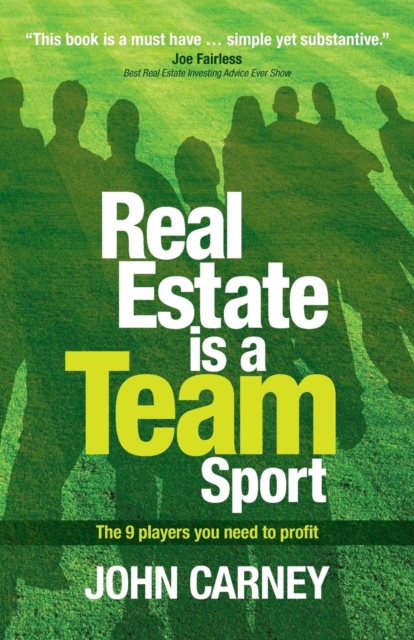Real Estate is a Team Sport : The 9 Players You Need to Profit, Paperback / softback Book