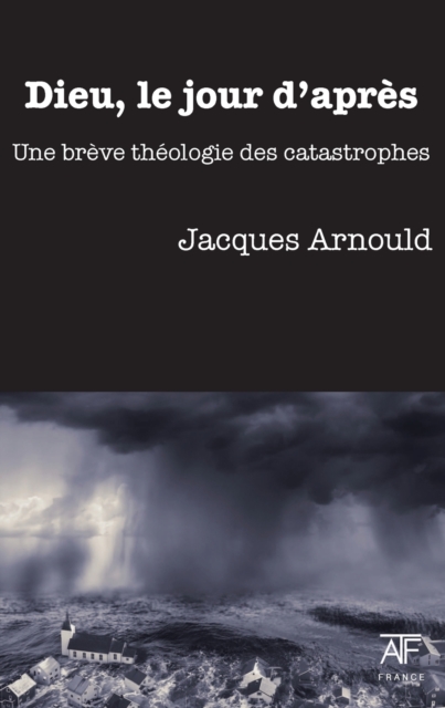 Dieu, Le Jour d'Apres : Une Breve Theologie Des Catastrophes, Paperback / softback Book