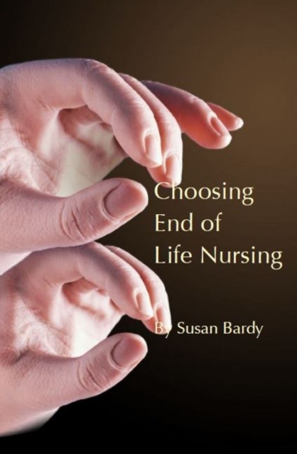 Choosing end of life nursing, Hardback Book