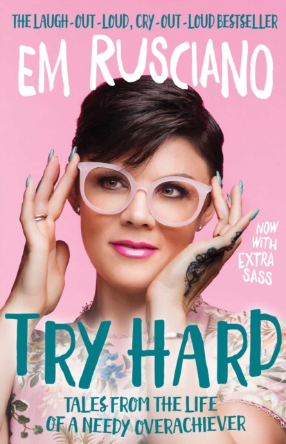 Try Hard: Tales from the Life of a Needy Overachiever (Extra Sass Edition) : Tales from the Life of a Needy Overachiever (Extra Sass Edition), EPUB eBook