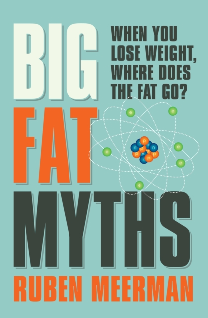 Big Fat Myths : When you lose weight, where does the fat go?, EPUB eBook
