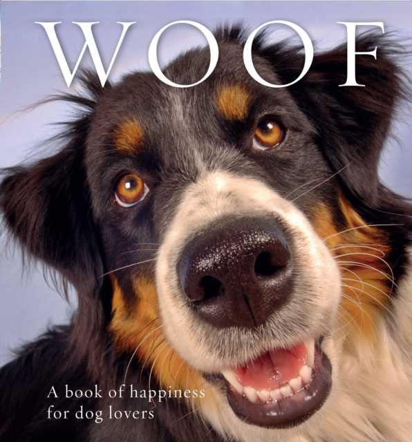 Woof : A book of happiness for dog lovers, Hardback Book