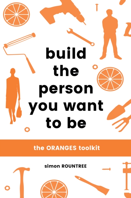 Build the Person You Want to Be : The ORANGES toolkit, Paperback / softback Book