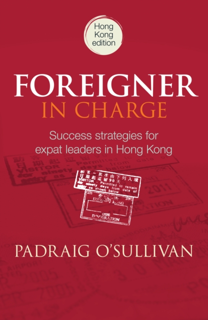 Foreigner In Charge : Success Strategies for Expat Leaders in Hong Kong, Paperback / softback Book