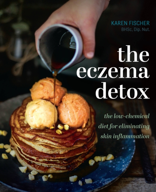 The Eczema Detox : The low-chemical diet for eliminating skin inflammation, Hardback Book